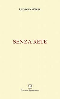 Senza rete - Giorgio Weber - Libro Polistampa 2014 | Libraccio.it