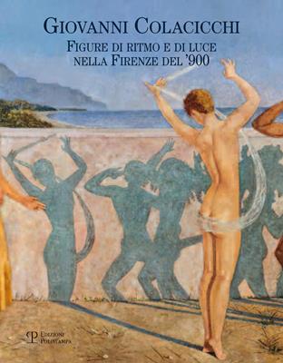 Giovanni Colacicchi. Figure di ritmo e di luce nella Firenze dell'900  - Libro Polistampa 2014 | Libraccio.it
