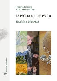 La paglia e il cappello. Tecniche e materiali - Roberto Lunardi, Maria Emirena Tozzi - Libro Polistampa 2014, Testi e studi. Scuola | Libraccio.it