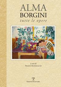 Tutte le opere - Alma Borgini - Libro Polistampa 2014 | Libraccio.it