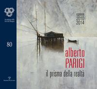 Alberto Parigi. Il prisma della realtà. Opere 2010-2014. Ediz. italiana e inglese  - Libro Polistampa 2014, Cataloghi dell'Accademia delle Arti del Disegno | Libraccio.it
