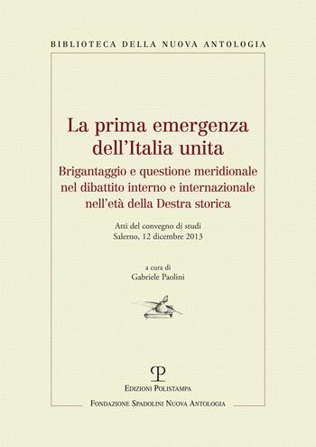 La prima emergenza dell'Italia unita. Brigantaggio e questione meridionale nel dibattito interno e internazionale nell'età della destra storica  - Libro Polistampa 2015, Biblioteca della nuova antologia | Libraccio.it
