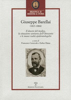 Giuseppe Barellai (1813-1884). Il dovere del medico, la situazione sanitaria dell'Ottocento e le nuove realtà epidemiologiche  - Libro Polistampa 2014, Biblioteca di medicina e storia | Libraccio.it