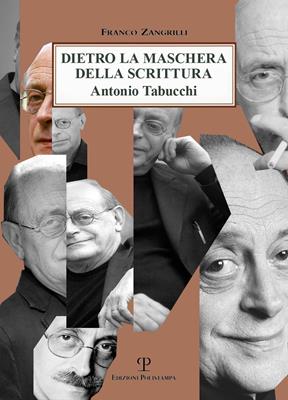 Dietro la maschera della scrittura. Antonio Tabucchi - Franco Zangrilli - Libro Polistampa 2015 | Libraccio.it