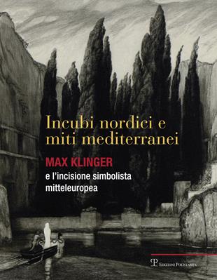 Incubi nordini e miti mediterranei. Max Klinger e l'incisione simbolista mitteleuropea. Catalogo della mostra. Ediz. illustrata  - Libro Polistampa 2015 | Libraccio.it