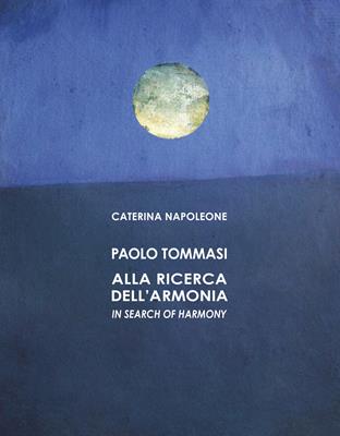 Paolo Tommasi. Alla ricerca dell'armonia. Ediz. italiana e inglese - Caterina Napoleone - Libro Polistampa 2015 | Libraccio.it