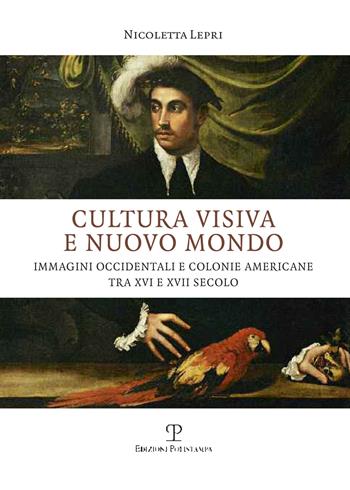 Cultura visiva e nuovo mondo. Immagini occidentali e colonie americane tra XVI e XVII secolo - Nicoletta Lepri - Libro Polistampa 2015, Universitario. Storia dell'arte | Libraccio.it
