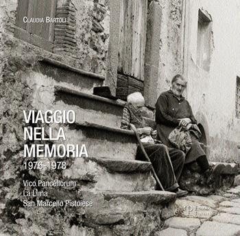 Viaggio nella memoria 1976-1978. Vico Pancellorum, La Lima, San Marcello pistoiese. Ediz. illustrata - Claudia Bartoli - Libro Polistampa 2015 | Libraccio.it