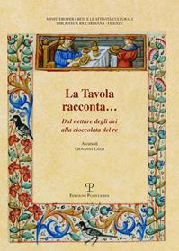 La tavola racconta. Dal nettare degli dei alla cioccolata del re  - Libro Polistampa 2015, Biblioteca Riccardiana | Libraccio.it