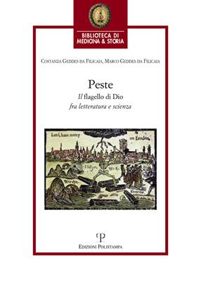 La peste. Il «flagello di Dio» fra letteratura e scienza - Costanza Geddes da Filicaia, Marco Geddes da Filicaia - Libro Polistampa 2015, Biblioteca di medicina e storia | Libraccio.it