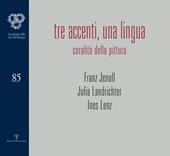 Tre accenti, una lingua. Coralità della pittura. Franz Jenull, Julia Landrichter, Ines Lenz. Ediz. illustrata