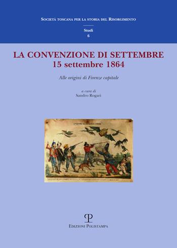 La convenzione di settembre. 15 settembre 1864 alle origini di Firenze capitale  - Libro Polistampa 2015, Società toscana stor. Risorgimento. Studi | Libraccio.it