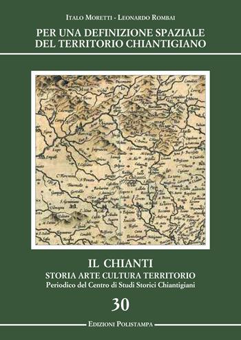 Per una definizione spaziale del territorio chiantigiano. Il Chianti, storia, arte, cultura, territorio - Italo Moretti, Leonardo Rombai - Libro Polistampa 2016, Il Chianti. Storia arte cult. territorio | Libraccio.it