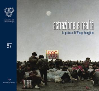 Astrazione e realtà. La pittura di Wang Hongjian. Ediz. illustrata  - Libro Polistampa 2016, Cataloghi dell'Accademia delle Arti del Disegno | Libraccio.it