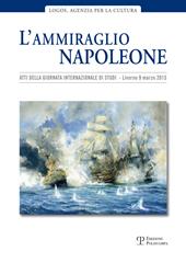 L' ammiraglio Napoleone. Atti della Giornata internazionale di studi (Livorno, 20 marzo 2015)