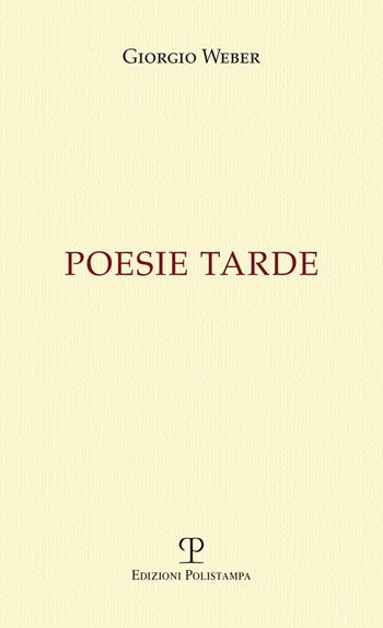 Poesie tarde - Giorgio Weber - Libro Polistampa 2016 | Libraccio.it