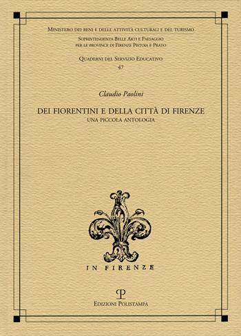 Dei fiorentini e della città di Firenze. Una piccola antologia - Claudio Paolini - Libro Polistampa 2016, Quaderni dei servizi educativi | Libraccio.it