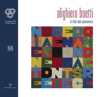 Alighiero Boetti. Il filo del pensiero. Ediz. illustrata  - Libro Polistampa 2016, Cataloghi dell'Accademia delle Arti del Disegno | Libraccio.it