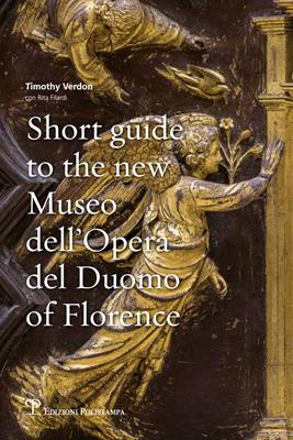 Short guide to the new Museo dell'Opera del Duomo of Florence - Rita Filardi, Christopher Verdon - Libro Polistampa 2016 | Libraccio.it