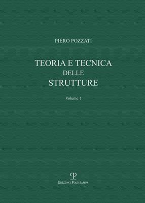 Teoria e tecnica delle strutture . Vol. 1: Preliminari e fondamenti. - Piero Pozzati - Libro Polistampa 2017, Universitario. Ingegneria | Libraccio.it