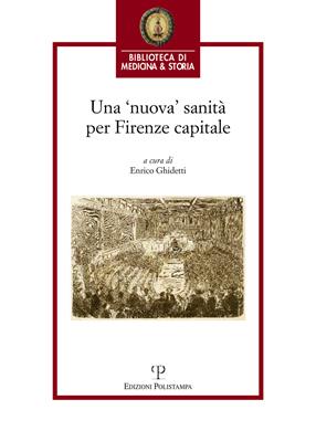 Una 'nuova' sanità per Firenze capitale  - Libro Polistampa 2016, Biblioteca di medicina e storia | Libraccio.it
