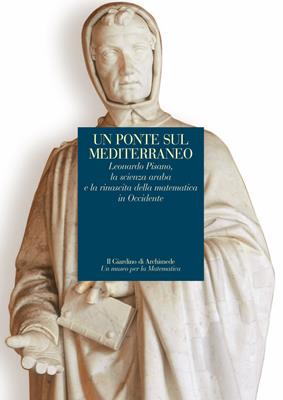 Un ponte sul Mediterraneo. Leonardo Pisanoi, la scienza araba e la rinascita della matematica in occidente  - Libro Polistampa 2017, Il giardino di Archimede | Libraccio.it
