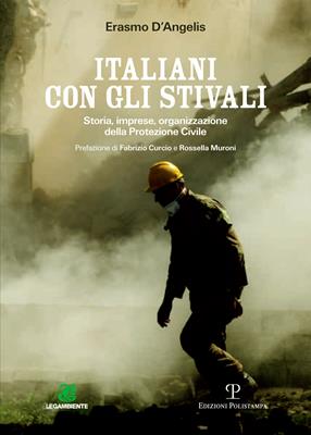 Italiani con gli stivali. Storia, imprese, organizzazione della protezione civile - Erasmo D'Angelis - Libro Polistampa 2016 | Libraccio.it