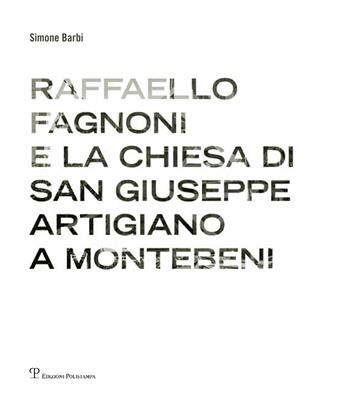 Raffaello Fagnoni e la chiesa di San Giuseppe artigiano a Montebeni. Ediz. bilingue - Simone Barbi - Libro Polistampa 2017 | Libraccio.it