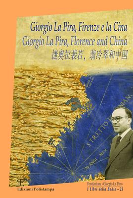 Giorgio La Pira, Firenze e la Cina. Ediz. italiana, inglese e cinese  - Libro Polistampa 2017, I libri della badia | Libraccio.it