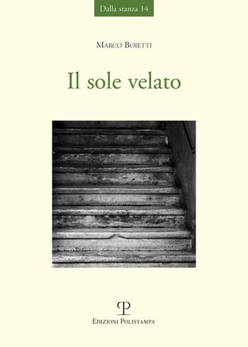Il sole velato - Marco Boietti - Libro Polistampa 2017, Dalla stanza | Libraccio.it
