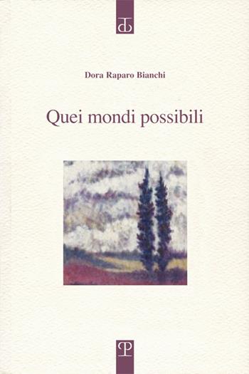 Quei mondi possibili - Dora Raparo Bianchi - Libro Polistampa 2017, Sagittaria. Opera | Libraccio.it