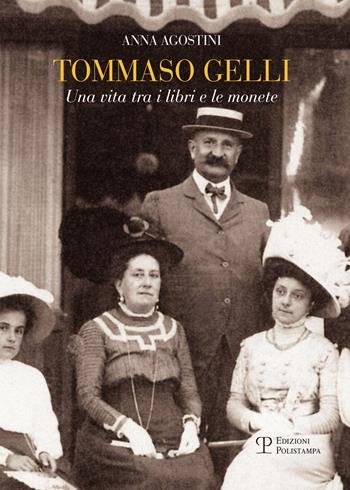 Tommaso Gelli. Una vita tra i libri e le monete nel centenario della morte - Anna Agostini - Libro Polistampa 2017 | Libraccio.it