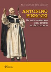 Antonino Pierozzi. Un santo domenicano nella Firenze del Quattrocento