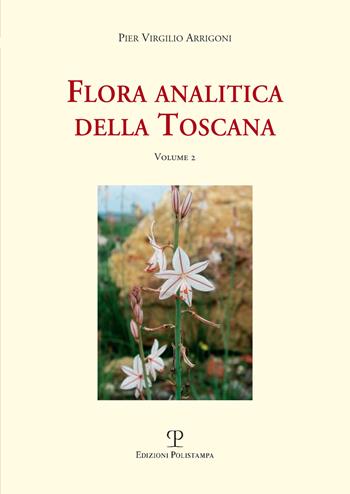 Flora analitica della Toscana. Vol. 2 - Pier Virgilio Arrigoni - Libro Polistampa 2017, Universitario. Scienze naturali | Libraccio.it