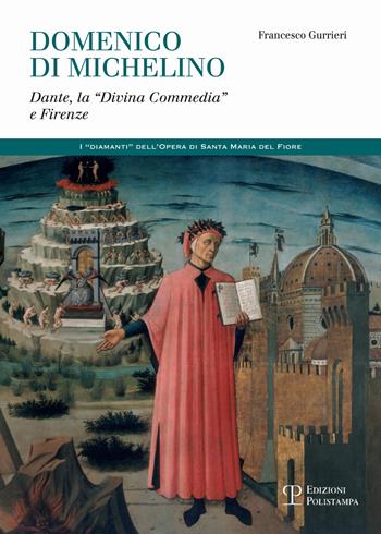 Domenico di Michelino. Dante, la «Divina Commedia» e Firenze - Francesco Gurrieri - Libro Polistampa 2017 | Libraccio.it