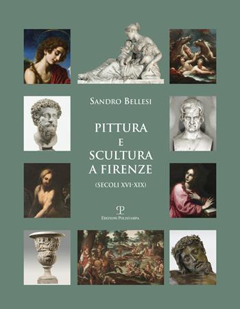Pittura e scultura a Firenze (secoli XVI-XIX). Ediz. illustrata - Sandro Bellesi - Libro Polistampa 2017 | Libraccio.it