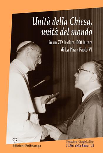 Unità della Chiesa, unità del mondo. Con CD-ROM - Giorgio La Pira - Libro Polistampa 2017, I libri della badia | Libraccio.it