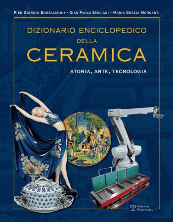 Dizionario enciclopedico della ceramica. Storia, arte, tecnologia. Vol. 4: QRSTUVWYZ. - P. Giorgio Burzacchini, Gian Paolo Emiliani, Maria Grazia Morganti - Libro Polistampa 2017 | Libraccio.it