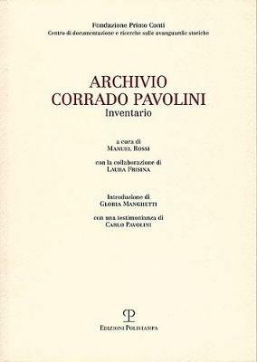 Archivio Corrado Pavolini. Inventario  - Libro Polistampa 2018, Fondazione Primo Conto. Inventari | Libraccio.it