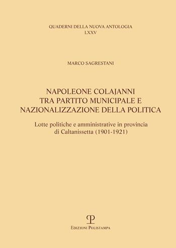 Napoleone Colajanni, tra partito municipale e nazionalizzazione della politica. Lotte politiche e amministrative in provincia di Caltanissetta (1901-1921) - Marco Sagrestani - Libro Polistampa 2017, Quaderni della nuova antologia | Libraccio.it