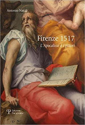 Firenze 1517. L'apocalisse e i pittori - Antonio Natali - Libro Polistampa 2018 | Libraccio.it
