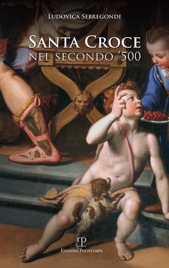 Santacroce nel secondo '500 - Ludovica Sebregondi - Libro Polistampa 2018 | Libraccio.it