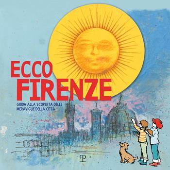 Ecco Firenze. Guida alla scoperta delle meraviglie della città  - Libro Polistampa 2018 | Libraccio.it