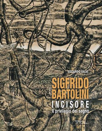 Sigfrido Bartolini incisore. Il privilegio del segno. Ediz. illustrata - Edoardo Salvi - Libro Polistampa 2018 | Libraccio.it