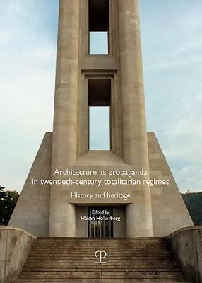 Architecture as propaganda in twentieth-century totalitarian regimes. History and heritage  - Libro Polistampa 2018 | Libraccio.it
