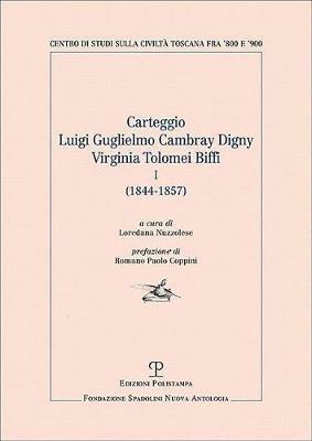 Carteggio Luigi Guglielmo Cambray Digny-Virginia Tolomei Biffi (1844-1857). Vol. 1  - Libro Polistampa 2018, Centro studi sulla civiltà toscana fra '800 e '900. Fondazione Spadolini. Nuova antologia | Libraccio.it