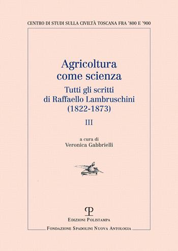 Agricoltura come scienza. Tutti gli scritti di Raffaello Lambruschini (1822-1873). Vol. 3 - Raffaello Lambruschini - Libro Polistampa 2019, Centro studi sulla civiltà toscana fra '800 e '900. Fondazione Spadolini. Nuova antologia | Libraccio.it