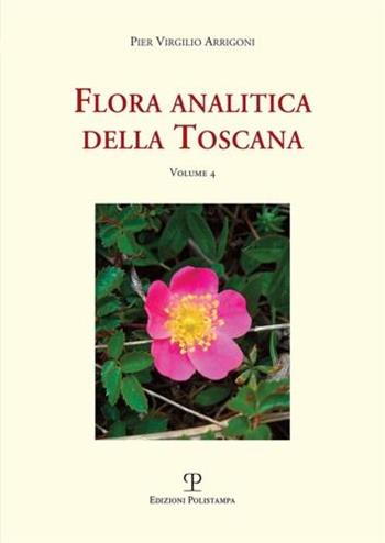 Flora analitica della Toscana. Vol. 4 - Pier Virgilio Arrigoni - Libro Polistampa 2018, Universitario. Scienze naturali | Libraccio.it