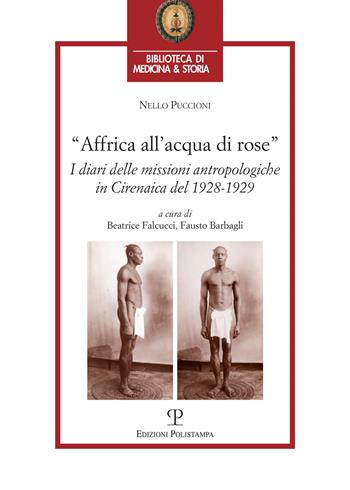 Affrica all'acqua di rose. I diari delle missioni in cirenaica del 1928-1929 - Nello Puccioni - Libro Polistampa 2019, Biblioteca di medicina e storia | Libraccio.it