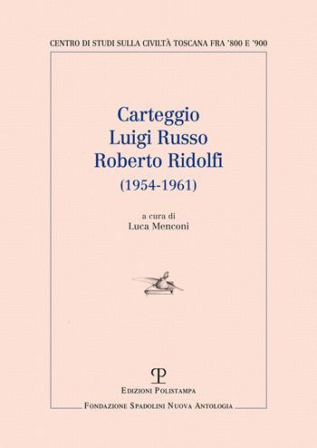 Carteggio Luigi Russo-Roberto Ridolfi (1954-1961)  - Libro Polistampa 2019, Centro studi sulla civiltà toscana fra '800 e '900. Fondazione Spadolini. Nuova antologia | Libraccio.it